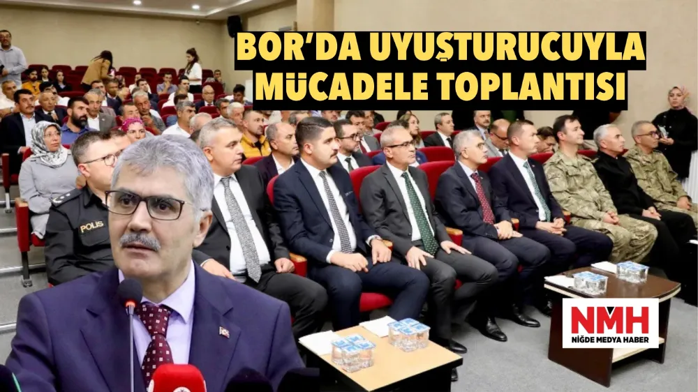 BOR’DA UYUŞTURUCUYLA MÜCADELE TOPLANTISI