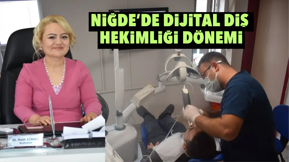 Niğde’de dijital diş hekimliği dönemi