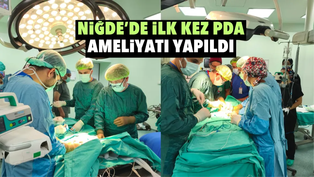 Niğde’de ilk kez PDA ameliyatı yapıldı