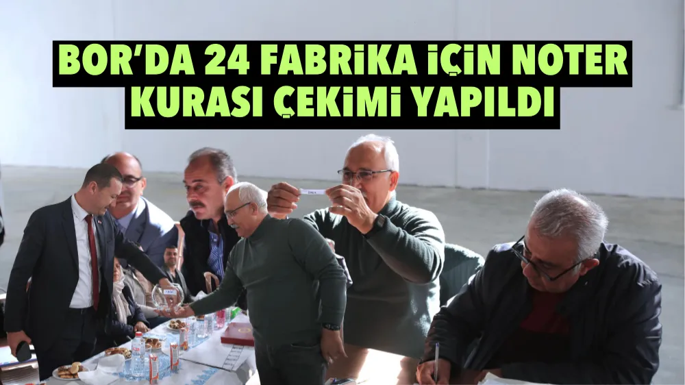 Bor’da 24 adet fabrikanın kura çekimi yapıldı