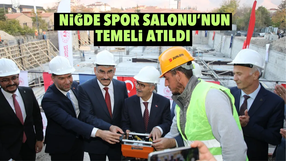 Niğde Spor Salonu’nun temeli atıldı