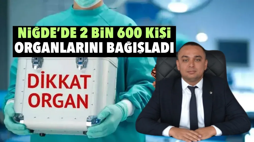 Niğde’de 2 bin 600 kişi organlarını bağışladı