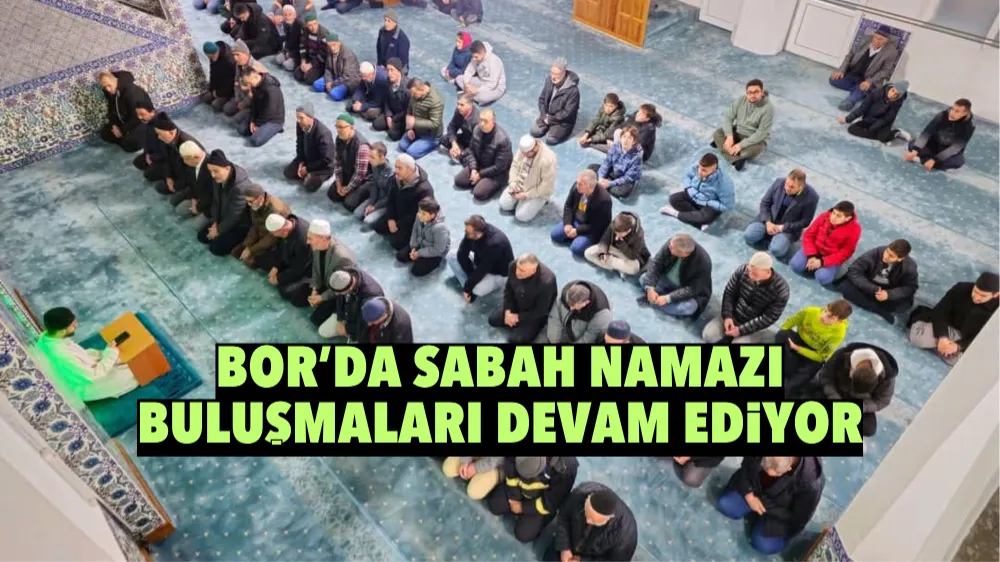 Bor’da sabah namazı buluşmaları devam ediyor