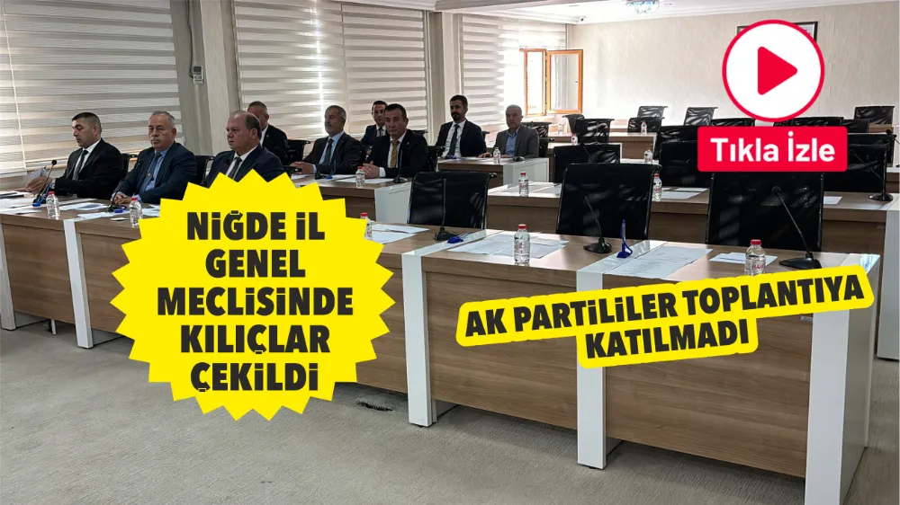 Niğde İl Genel Meclisinde Kılıçlar Çekildi! Ak Partililer toplantıya katılmadı