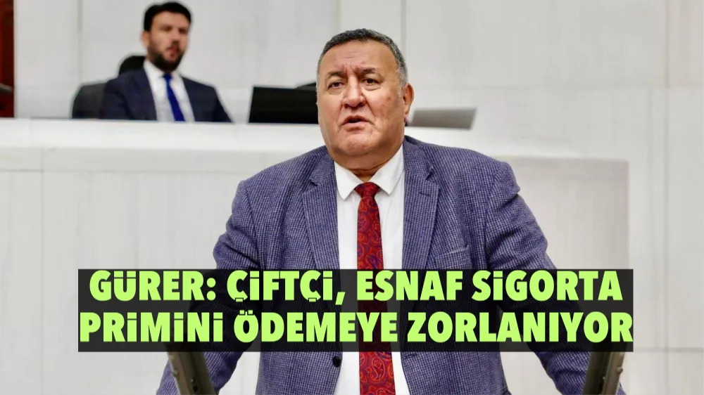 Gürer: Çiftçi, Esnaf Sigorta Primini Ödemeye Zorlanıyor