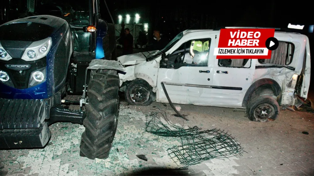 HAFİF TİCARİ ARAÇ TRAKTÖRE ÇARPTI: 1 ÖLÜ 